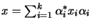 $ x=\sum_{i=1}^{k} \alpha_i^* x_i\alpha_i$