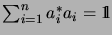 $ \sum_{i=1}^{n} a_i^*a_i = \mathrm{1\!\!\!\:l}$