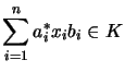 $\displaystyle \sum_{i=1}^{n} a_i^*x_ib_i \in K
$