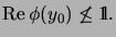 $\displaystyle \mathrm{Re}\,\phi(y_0)\not\leq\mathrm{1\!\!\!\:l}.
$