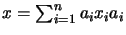 $ x=\sum_{i=1}^{n} a_ix_ia_i$