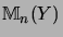 $\displaystyle {\mathbb{M}}_n(Y)$