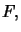$\displaystyle F,$