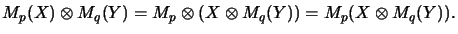 $\displaystyle M_p(X) \otimes M_q(Y) = M_p \otimes (X \otimes M_q(Y)) = M_p(X \otimes M_q(Y)).$