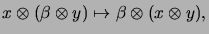 $\displaystyle x \otimes (\beta \otimes y)
\mapsto \beta \otimes (x \otimes y),
$