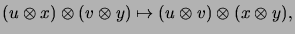 $\displaystyle (u \otimes x) \otimes (v \otimes y)
\mapsto (u \otimes v) \otimes (x \otimes y),
$