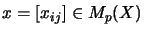 $ x = [x_{ij}] \in M_p(X)$