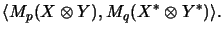 $\displaystyle \langle M_p(X \otimes Y), M_q(X^* \otimes Y^*) \rangle.
$