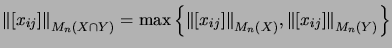 $\displaystyle { \left\Norm [x_{ij}] \right\Norm }_{M_n(X \cap Y)}
= \max \left...
...\right\Norm }_{M_n(X)} , { \left\Norm [x_{ij}] \right\Norm }_{M_n(Y)}
\right\}$