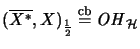 $\displaystyle (\overline{X^*},X)_\frac{1}{2} \stackrel{\mathrm{cb}}{=}\mathit{OH}_{\H}$