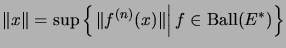 $\displaystyle \Vert x\Vert=\sup\left\{\left. \Vert f^{(n)}(x)\Vert \right\vert f\in\mathrm{Ball}(E^*)\right\}$