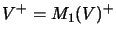 $ V^+=M_1(V)^+$