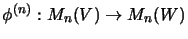 $ \phi^{(n)}:M_n(V)\rightarrow M_n(W)$