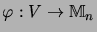 $ \varphi:V\rightarrow {\mathbb{M}}_n$