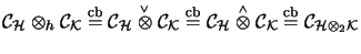 $\displaystyle {\mathcal{C}}_\H\otimes_{h}{\mathcal{C}}_\mathcal{K}
\stackrel{\m...
...C}}_\mathcal{K}\stackrel{\mathrm{cb}}{=}{\mathcal{C}}_{\H\otimes_2 \mathcal{K}}$