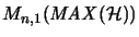 $\displaystyle M_{n,1}(\mathit{MAX}(\H))$