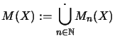 $\displaystyle M(X):=\dot{\bigcup_{n\in{\mathbb{N}}}}M_n(X)$