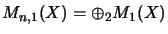 $\displaystyle M_{n,1}(X) = \oplus_2 M_1(X)$