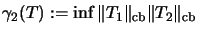 $\displaystyle \gamma_2(T) := \inf\Vert T_1\Vert _{\mathrm{cb}} \Vert T_2\Vert _{\mathrm{cb}}$