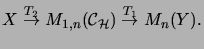 $\displaystyle X \stackrel{T_2}{\rightarrow } M_{1,n}({\mathcal{C}}_\H)
\stackrel{T_1}{\rightarrow } M_n(Y).$