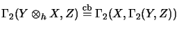 $\displaystyle \Gamma_2(Y\otimes_{h}X, Z) \stackrel{\mathrm{cb}}{=}\Gamma_2(X,\Gamma_2(Y,Z))$