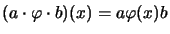 $\displaystyle (a \cdot \varphi \cdot b)(x) = a \varphi(x) b$