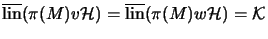 $ \overline{\mathrm{lin}}(\pi(M)v{\mathcal{H}}) = \overline{\mathrm{lin}}(\pi(M)w{\mathcal{H}}) = \mathcal{K}$