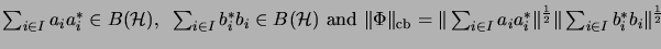 $ \sum_{i \in I} a_ia^*_i \in B({\mathcal{H}}),~\sum_{i \in I} b^*_ib_i \in B({\...
...}
a_ia^*_i\Vert^{\frac{1}{2}} \Vert \sum_{i \in I} b^*_ib_i \Vert^{\frac{1}{2}}$