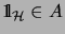 $ {\mathrm{1\!\!\!\:l}}_{\H} \in A$