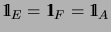 $ \mathrm{1\!\!\!\:l}_E=\mathrm{1\!\!\!\:l}_F=\mathrm{1\!\!\!\:l}_A$