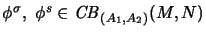 $ \phi^{\sigma},~\phi^s \in \mathit{CB}_{(A_1,A_2)}(M,N)$