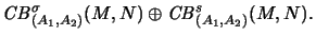 $\displaystyle \mathit{CB}^{\sigma}_{(A_1,A_2)}(M,N) \oplus
\mathit{CB}^s_{(A_1,A_2)}(M,N).$
