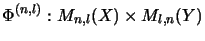 $\displaystyle \Phi^{(n,l)}:M_{n,l}(X) \times M_{l,n}(Y)$