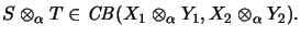 $\displaystyle S \otimes_\alpha T \in \mathit{CB}(X_1 \otimes_\alpha Y_1, X_2 \otimes_\alpha Y_2).
$