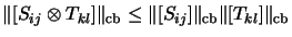 $\displaystyle \Vert [S_{ij} \otimes T_{kl}] \Vert _\mathrm{cb}
\leq
\Vert [S_{ij}] \Vert _\mathrm{cb}\Vert [T_{kl}] \Vert _\mathrm{cb}$