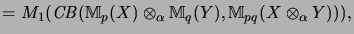 $\displaystyle =
M_1(\mathit{CB}({\mathbb{M}}_p(X) \otimes_\alpha {\mathbb{M}}_q(Y), {\mathbb{M}}_{pq}(X \otimes_\alpha Y))),$