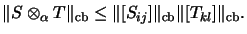 $\displaystyle \Vert S \otimes_\alpha T \Vert _\mathrm{cb}
\leq
\Vert [S_{ij}] \Vert _\mathrm{cb}\Vert [T_{kl}] \Vert _\mathrm{cb}.$