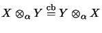 $ X \otimes_\alpha Y \stackrel{\mathrm{cb}}{=}Y \otimes_\alpha X $