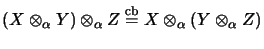 $ (X \otimes_\alpha Y) \otimes_\alpha Z
\stackrel{\mathrm{cb}}{=}X \otimes_\alpha (Y \otimes_\alpha Z) $