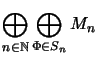 $\displaystyle \bigoplus_{n\in{\mathbb{N}}}\bigoplus_{\Phi\in S_n}M_n$