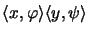 $\displaystyle \langle x,\varphi \rangle \langle y,\psi \rangle$