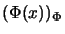 $\displaystyle (\Phi(x))_{\Phi}$