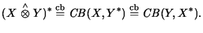 $\displaystyle (X \stackrel{\scriptscriptstyle \wedge}{\otimes}Y)^*
%%\cbgl JCB...
...\mathrm{cb}}{=}\mathit{CB}(X,Y^*) \stackrel{\mathrm{cb}}{=}\mathit{CB}(Y,X^*).
$