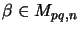 $ \beta \in M_{pq,n}$