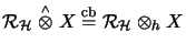 $ {\mathcal{R}}_\H\stackrel{\scriptscriptstyle \wedge}{\otimes}X \stackrel{\mathrm{cb}}{=}{\mathcal{R}}_\H\otimes_{h}X$