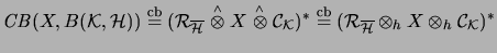 $ \mathit{CB}(X,B(\mathcal{K},\H)) \stackrel{\mathrm{cb}}{=}
({\mathcal{R}}_{\ov...
...thcal{R}}_{\overline{\H}} \otimes_{h}X \otimes_{h}{\mathcal{C}}_\mathcal{K})^* $