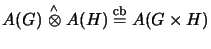 $\displaystyle A(G) \stackrel{\scriptscriptstyle \wedge}{\otimes}A(H) \stackrel{\mathrm{cb}}{=}A(G \times H)
$