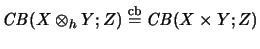 $\displaystyle \mathit{CB}(X \otimes_h Y; Z) \stackrel{\mathrm{cb}}{=}\mathit{CB}(X \times Y; Z)
$