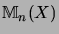 $\displaystyle {\mathbb{M}}_n(X)$