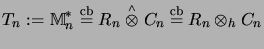 $\displaystyle T_n := {\mathbb{M}}_n^* \stackrel{\mathrm{cb}}{=}R_n \stackrel{\scriptscriptstyle \wedge}{\otimes}C_n \stackrel{\mathrm{cb}}{=}R_n \otimes_h C_n$